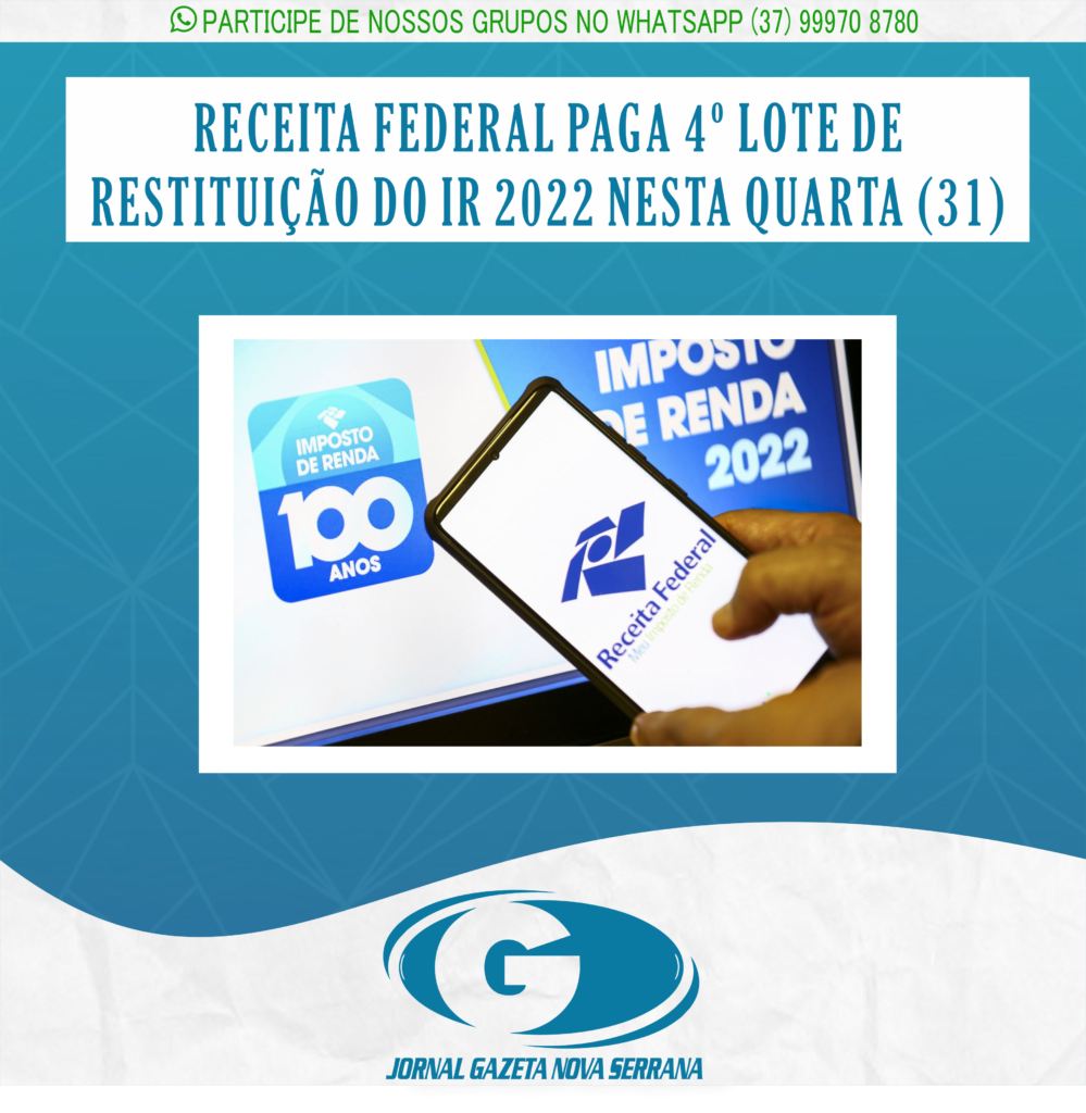 RECEITA FEDERAL PAGA 4º LOTE DE RESTITUIÇÃO DO IR 2022 NESTA QUARTA (31)