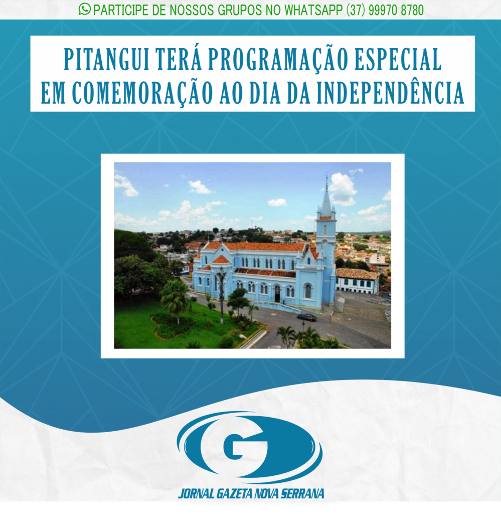 PITANGUI TERÁ PROGRAMAÇÃO ESPECIAL EM COMEMORAÇÃO AO DIA DA INDEPENDÊNCIA