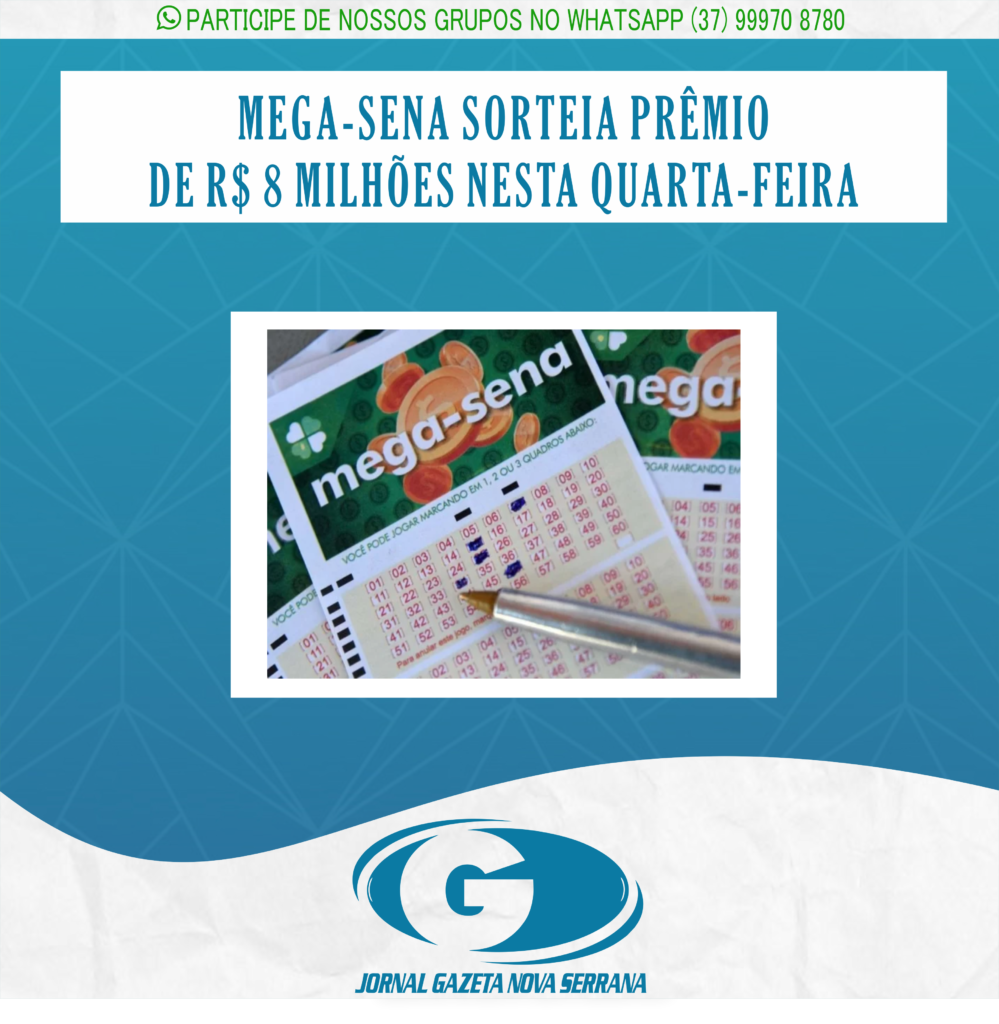 MEGA-SENA SORTEIA PRÊMIO DE R$ 8 MILHÕES NESTA QUARTA-FEIRA