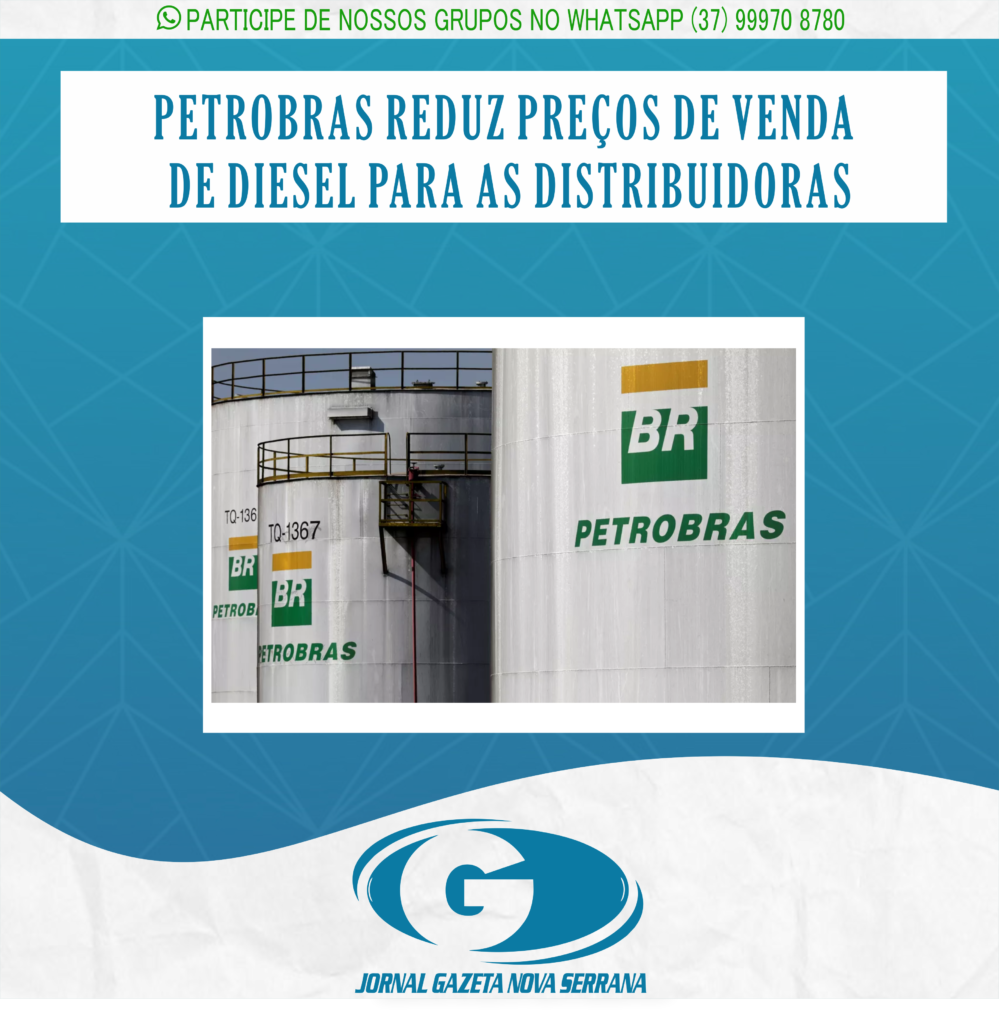 PETROBRAS REDUZ PREÇOS DE VENDA DE DIESEL PARA AS DISTRIBUIDORAS