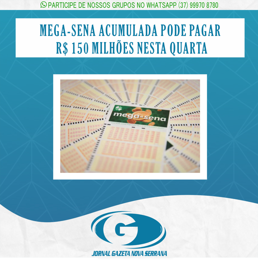 MEGA-SENA ACUMULADA PODE PAGAR R$ 150 MILHÕES NESTA QUARTA