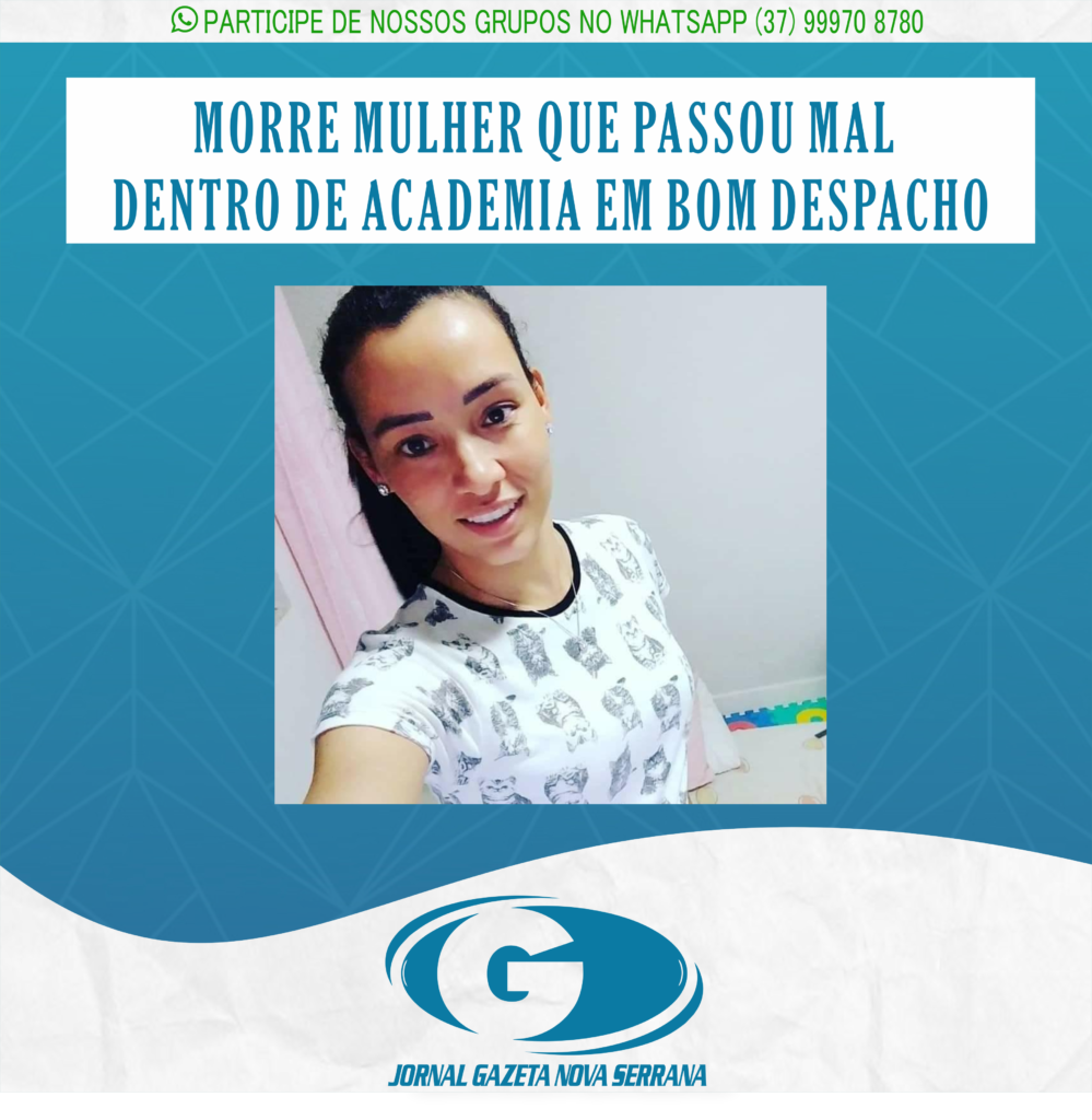 MORRE MULHER QUE PASSOU MAL DENTRO DE ACADEMIA EM BOM DESPACHO