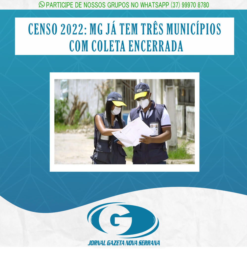CENSO 2022: MG JÁ TEM TRÊS MUNICÍPIOS COM COLETA ENCERRADA