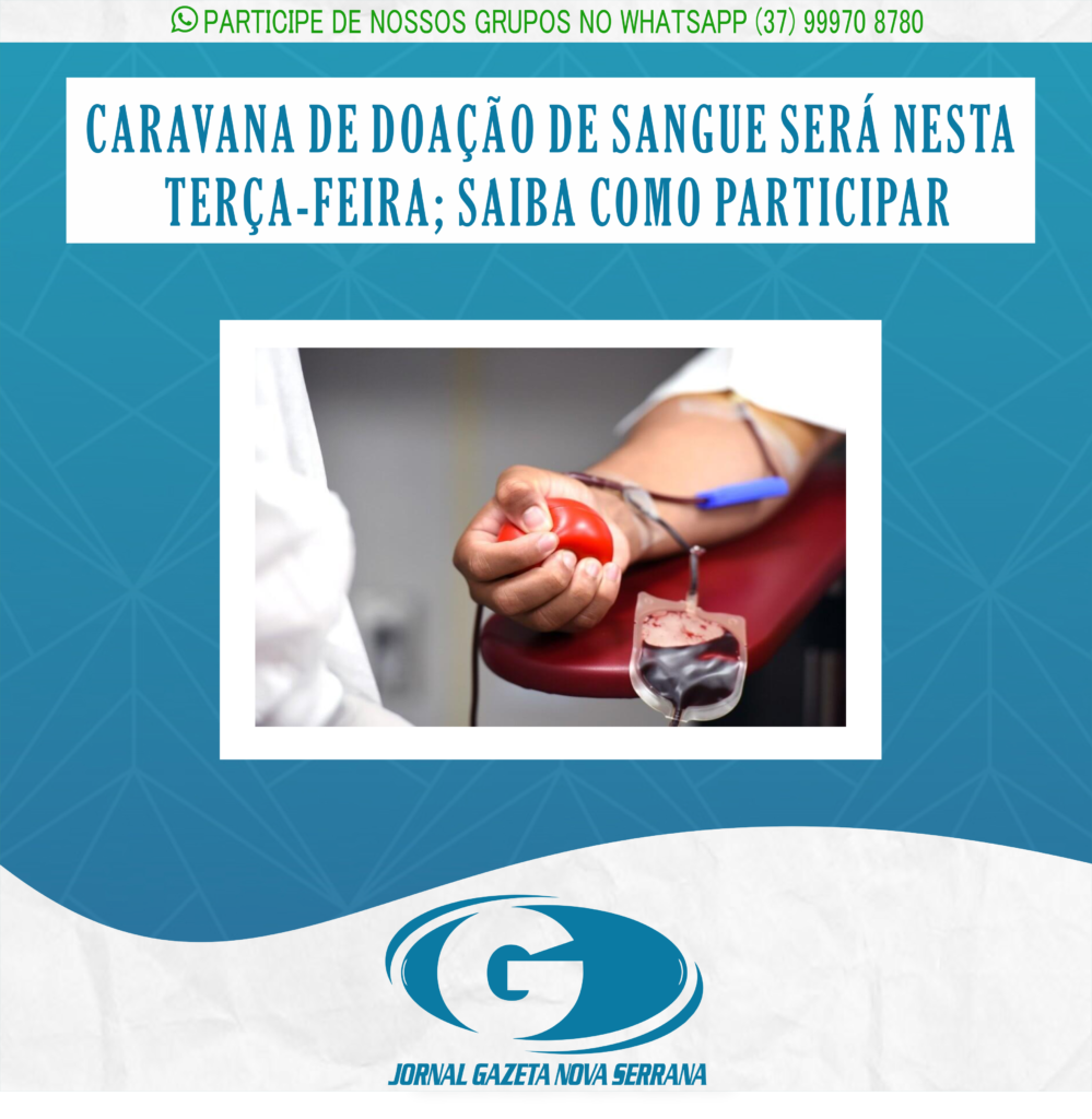 CARAVANA DE DOAÇÃO DE SANGUE SERÁ NESTA TERÇA-FEIRA; SAIBA COMO PARTICIPAR