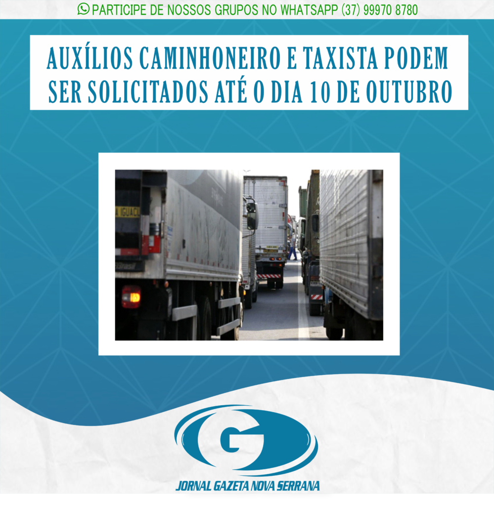 AUXÍLIOS CAMINHONEIRO E TAXISTA PODEM SER SOLICITADOS ATÉ O DIA 10 DE OUTUBRO