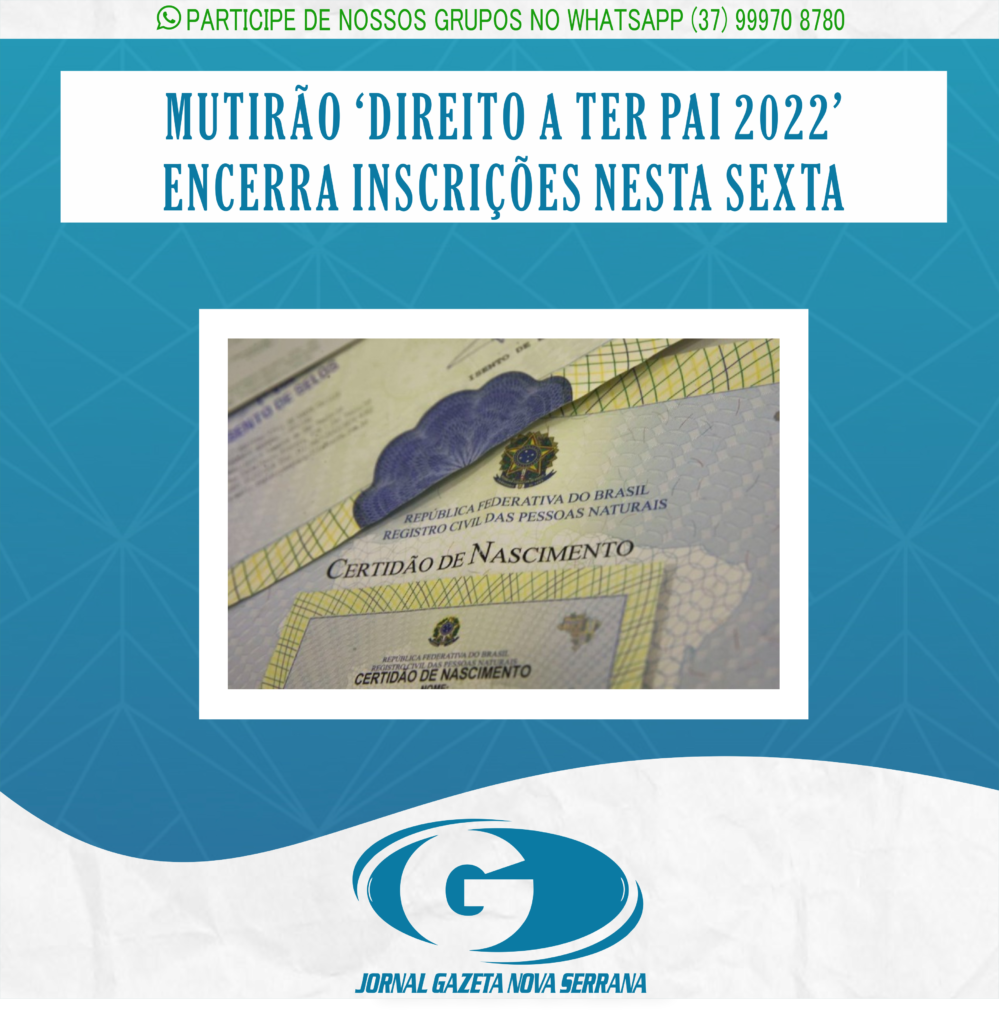 MUTIRÃO ‘DIREITO A TER PAI 2022’ ENCERRA INSCRIÇÕES NESTA SEXTA