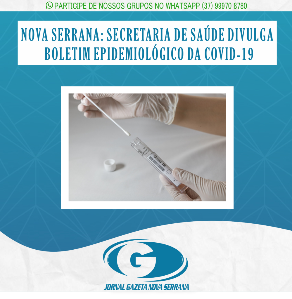 NOVA SERRANA: SECRETARIA DE SAÚDE DIVULGA BOLETIM EPIDEMIOLÓGICO DA COVID-19