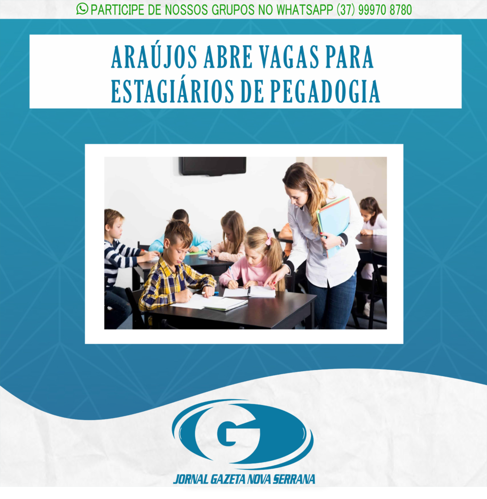 ARAÚJOS ABRE VAGAS PARA ESTAGIÁRIOS DE PEGADOGIA