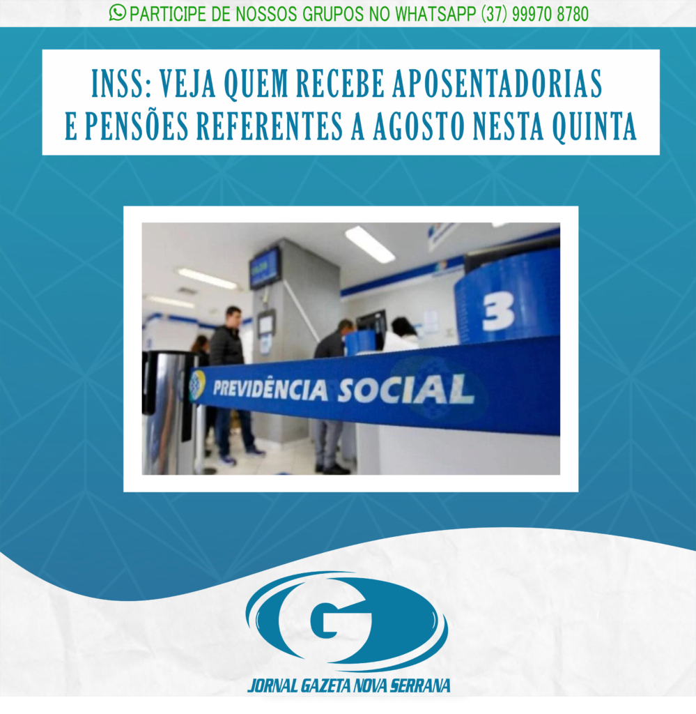 INSS: VEJA QUEM RECEBE APOSENTADORIAS E PENSÕES REFERENTES A AGOSTO NESTA QUINTA
