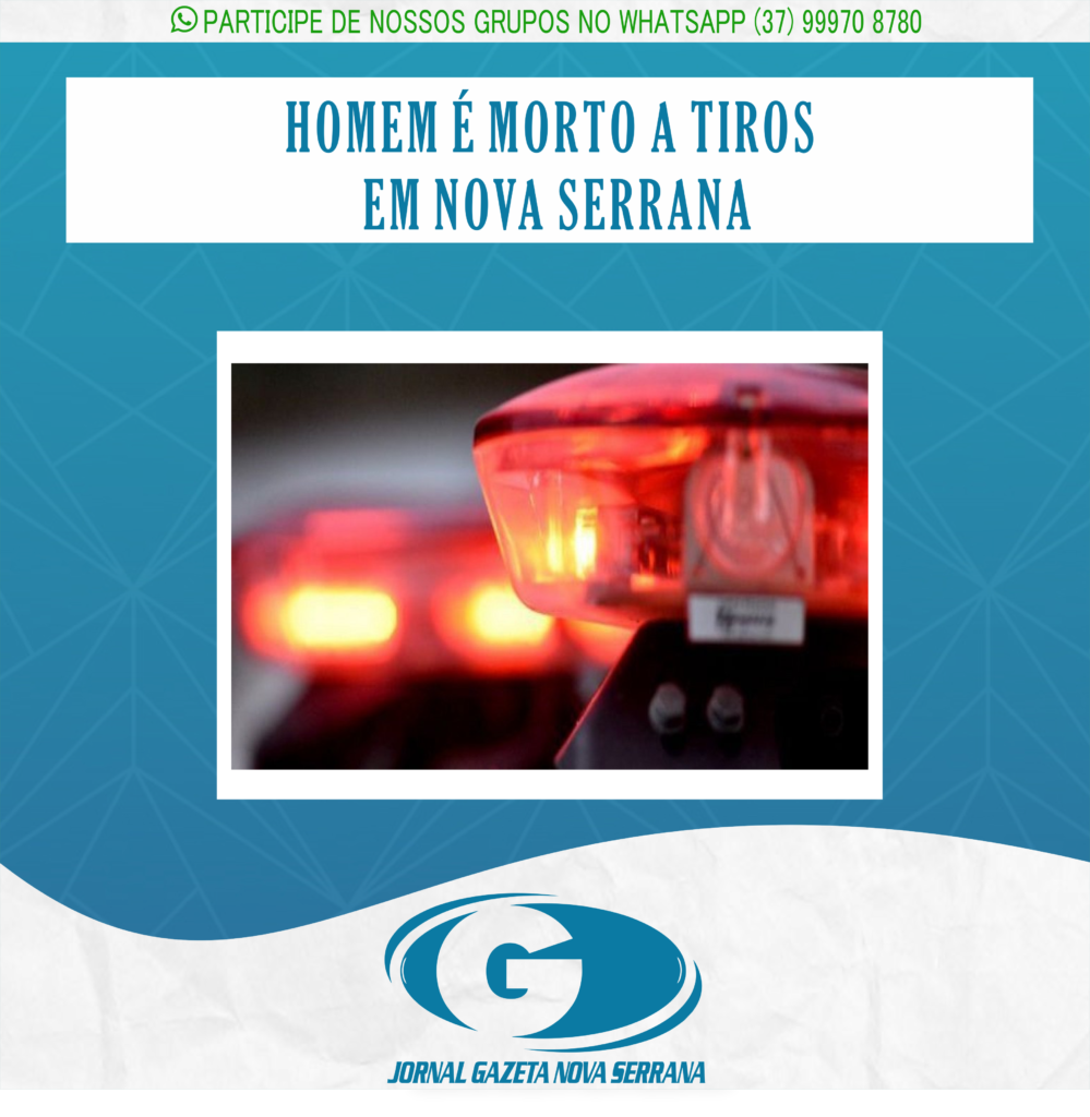 HOMEM É MORTO A TIROS EM NOVA SERRANA