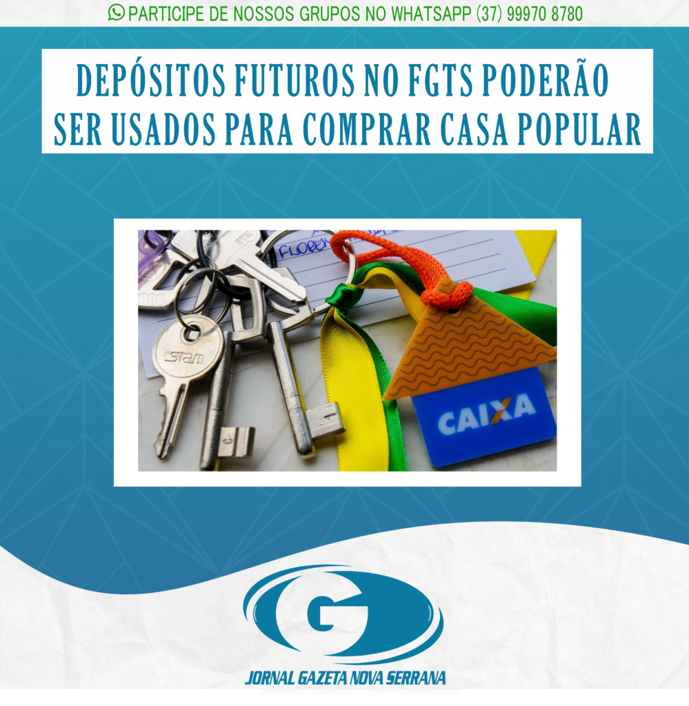 DEPÓSITOS FUTUROS NO FGTS PODERÃO SER USADOS PARA COMPRAR CASA POPULAR