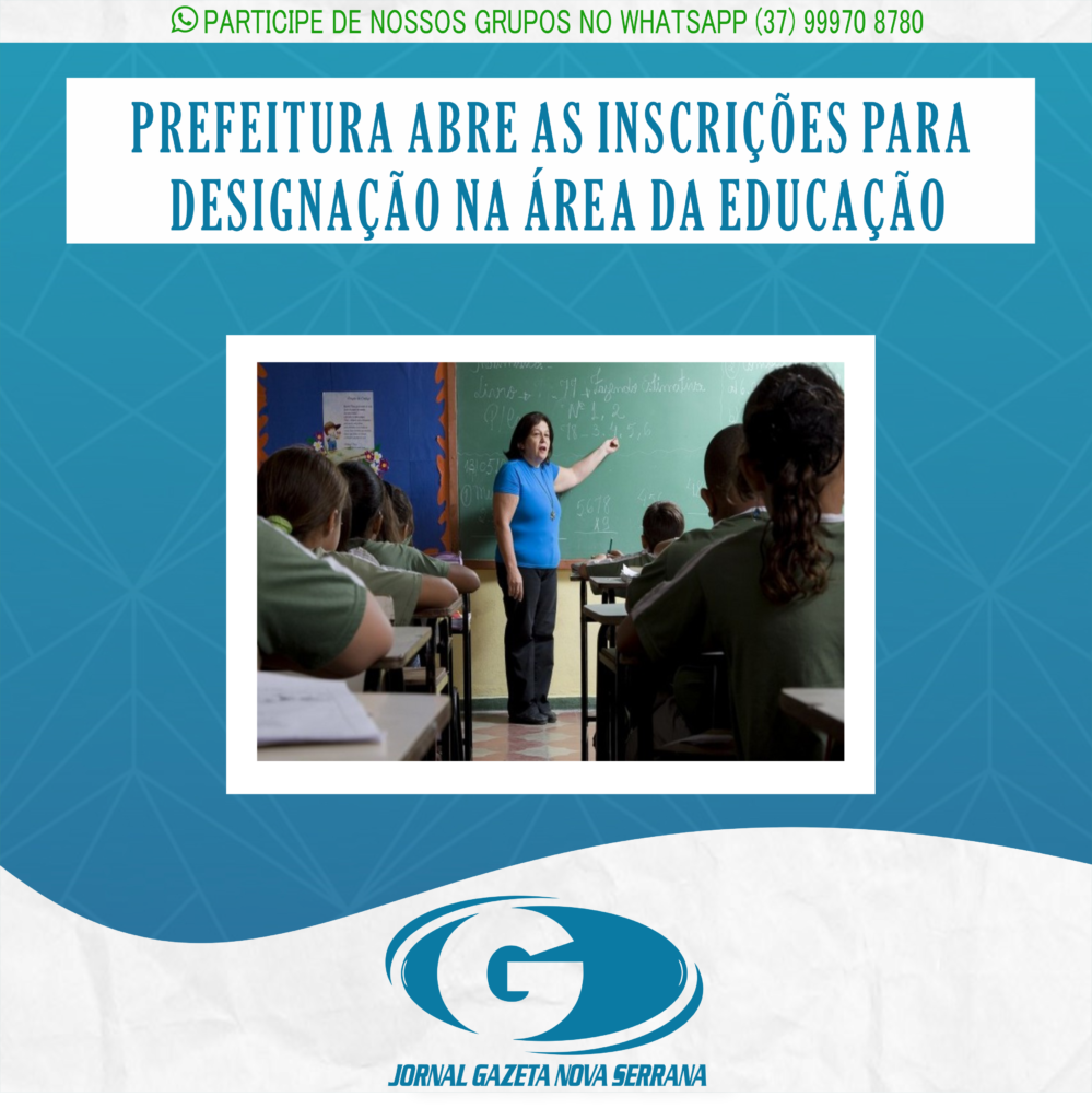 PREFEITURA ABRE AS INSCRIÇÕES PARA DESIGNAÇÃO NA ÁREA DA EDUCAÇÃO