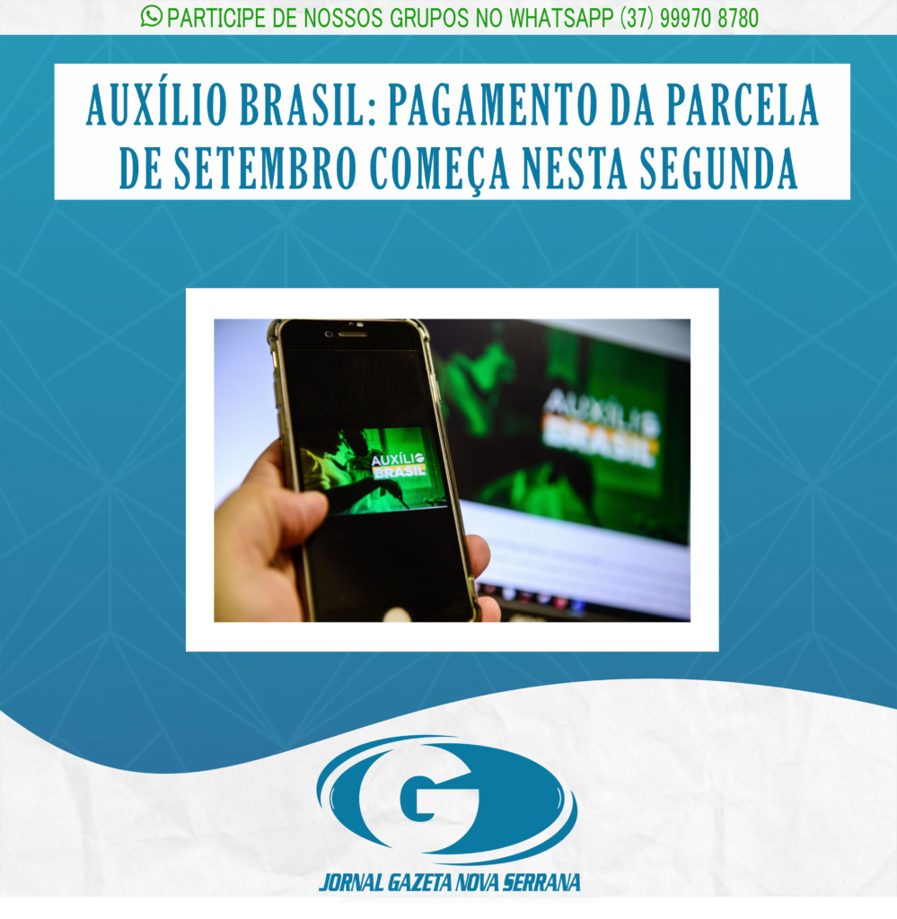 AUXÍLIO BRASIL: PAGAMENTO DA PARCELA DE SETEMBRO COMEÇA NESTA SEGUNDA