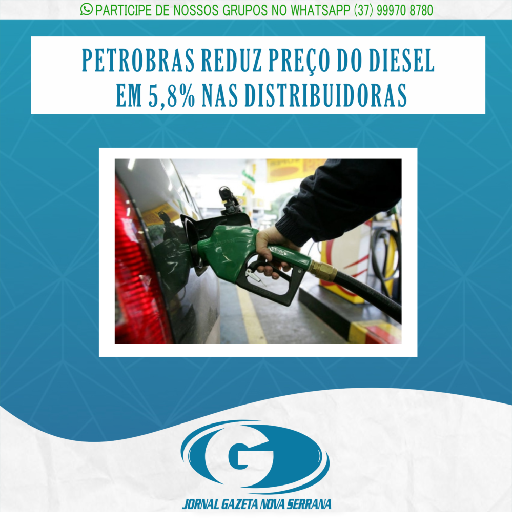 PETROBRAS REDUZ PREÇO DO DIESEL EM 5,8% NAS DISTRIBUIDORAS