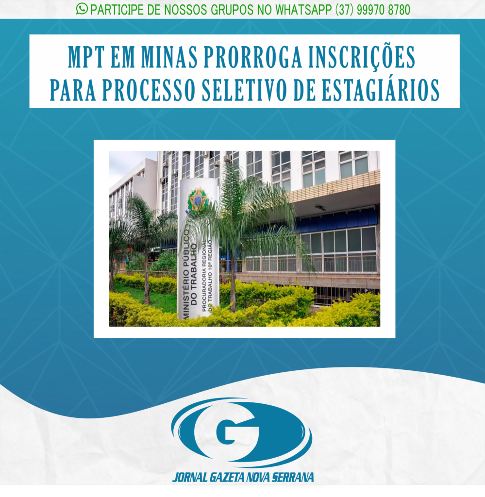 MPT EM MINAS PRORROGA INSCRIÇÕES PARA PROCESSO SELETIVO DE ESTAGIÁRIOS