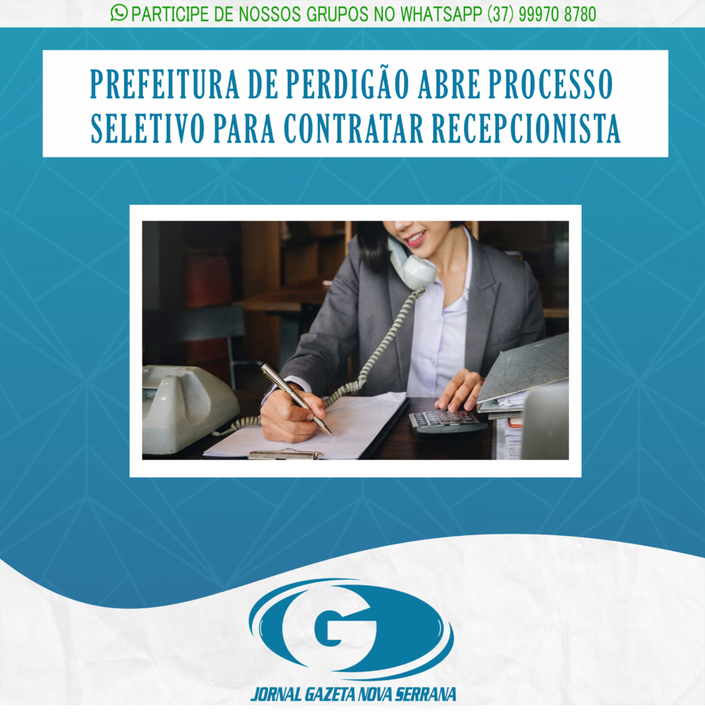 PREFEITURA DE PERDIGÃO ABRE PROCESSO SELETIVO PARA CONTRATAR RECEPCIONISTA