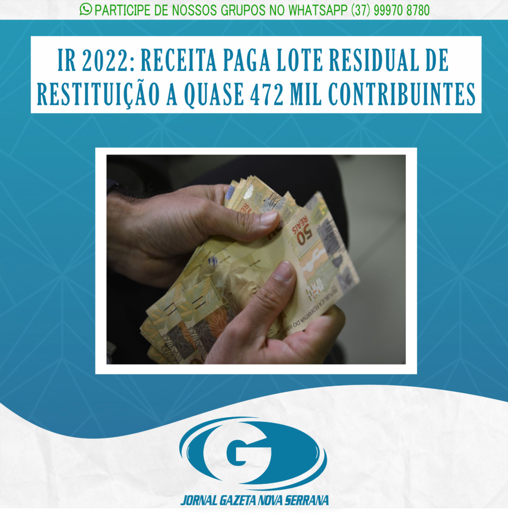 IR 2022: RECEITA PAGA LOTE RESIDUAL DE RESTITUIÇÃO A QUASE 472 MIL CONTRIBUINTES