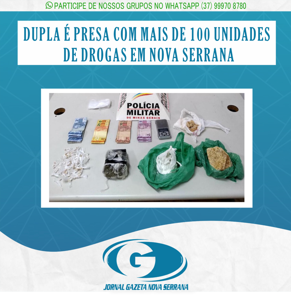 DUPLA É PRESA COM MAIS DE 100 UNIDADES DE DROGAS EM NOVA SERRANA