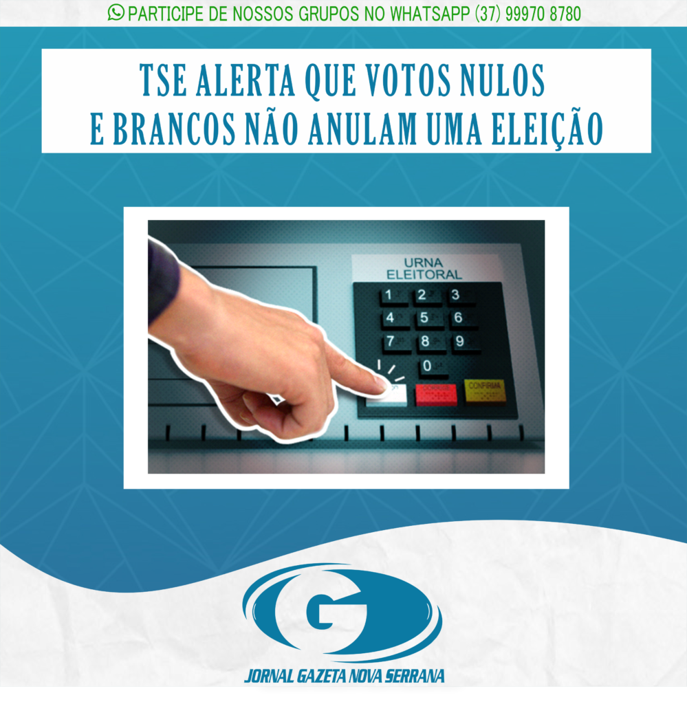 TSE ALERTA QUE VOTOS NULOS E BRANCOS NÃO ANULAM UMA ELEIÇÃO