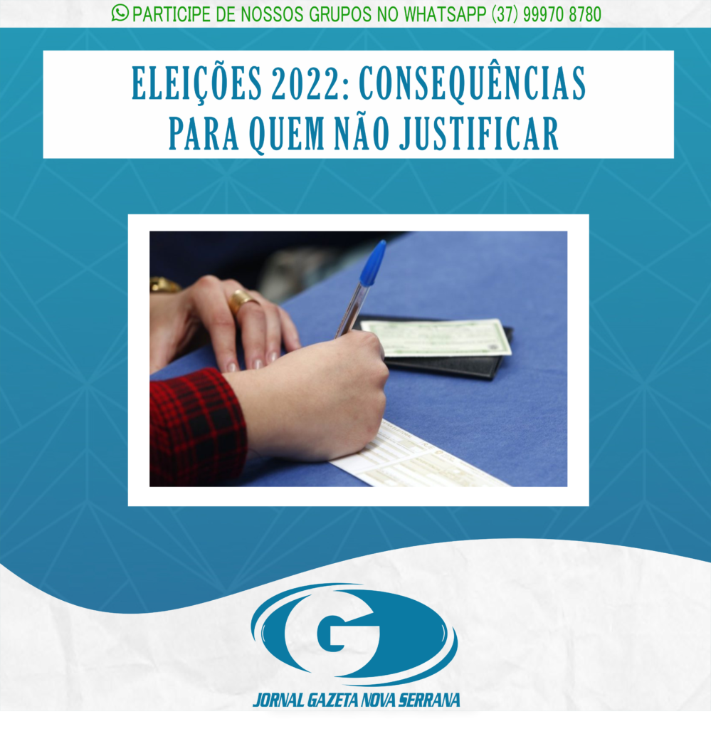 ELEIÇÕES 2022: CONSEQUÊNCIAS PARA QUEM NÃO JUSTIFICAR