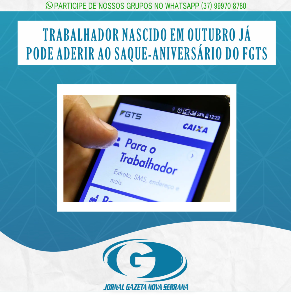 TRABALHADOR NASCIDO EM OUTUBRO JÁ PODE ADERIR AO SAQUE-ANIVERSÁRIO DO FGTS
