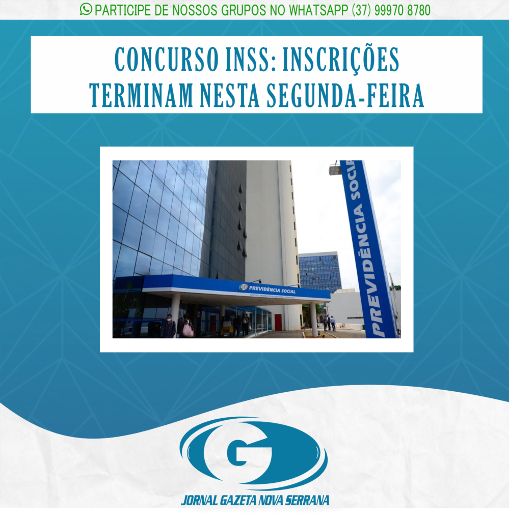 CONCURSO INSS: INSCRIÇÕES TERMINAM NESTA SEGUNDA-FEIRA