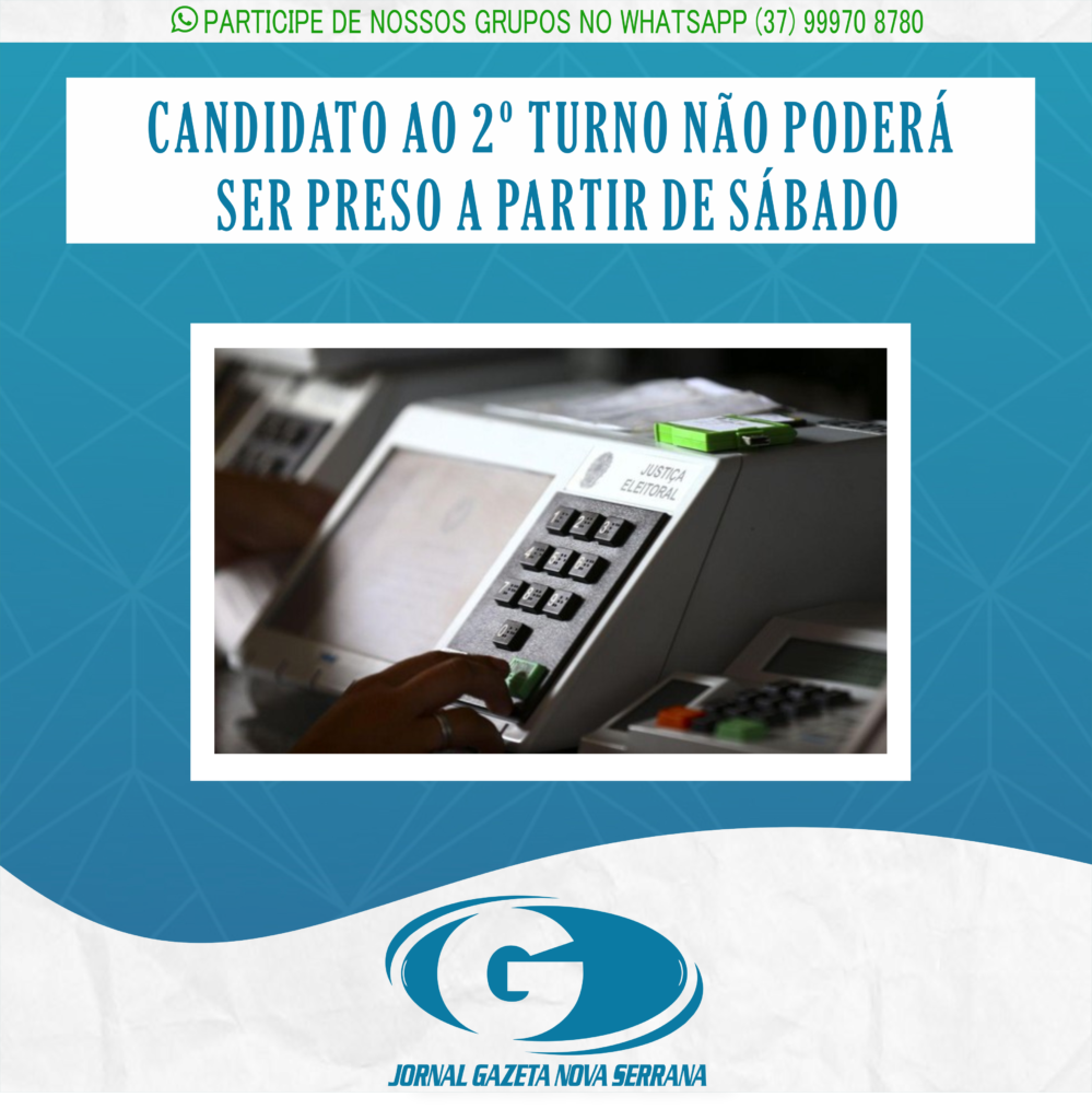 CANDIDATO AO 2º TURNO NÃO PODERÁ SER PRESO A PARTIR DE SÁBADO