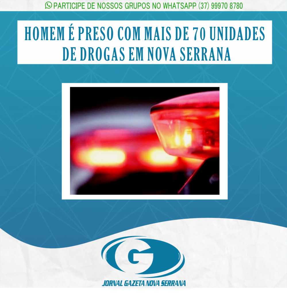 HOMEM É PRESO COM MAIS DE 70 UNIDADES DE DROGAS EM NOVA SERRANA