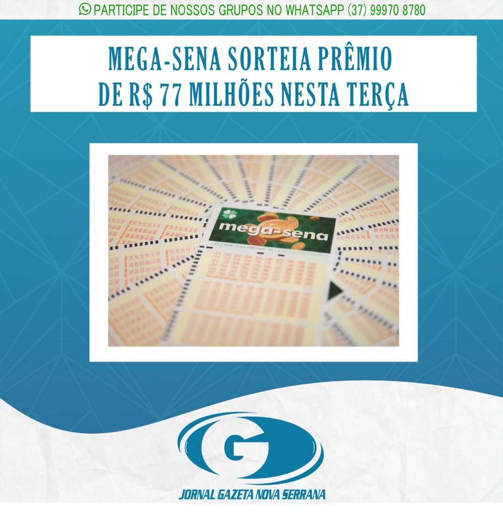 MEGA-SENA SORTEIA PRÊMIO DE R$ 77 MILHÕES NESTA TERÇA