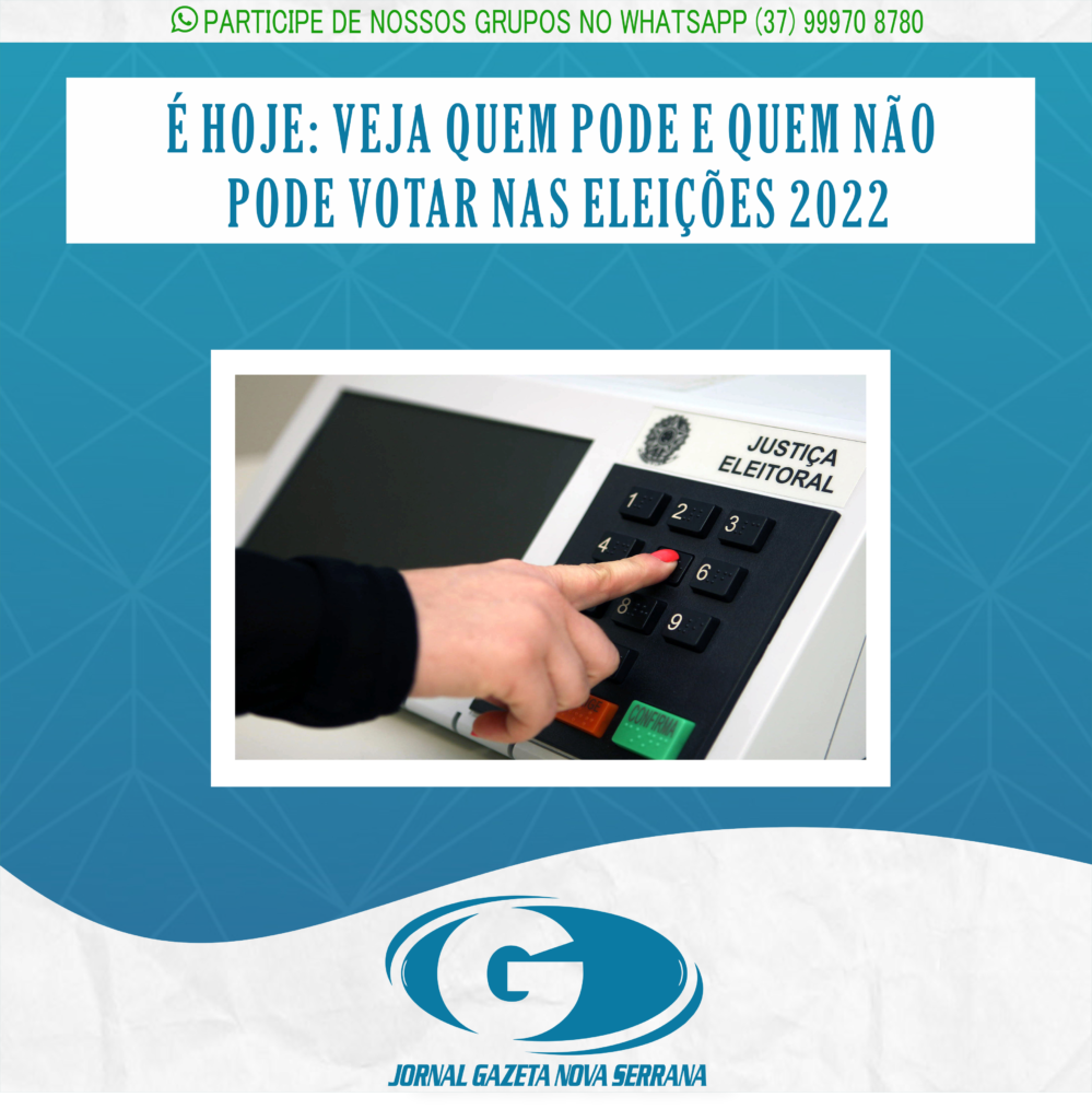 É HOJE: VEJA QUEM PODE E QUEM NÃO PODE VOTAR NAS ELEIÇÕES 2022