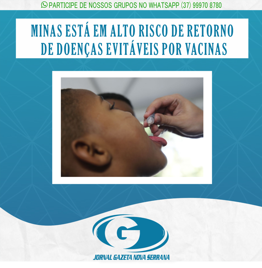 MINAS ESTÁ EM ALTO RISCO DE RETORNO DE DOENÇAS EVITÁVEIS POR VACINAS