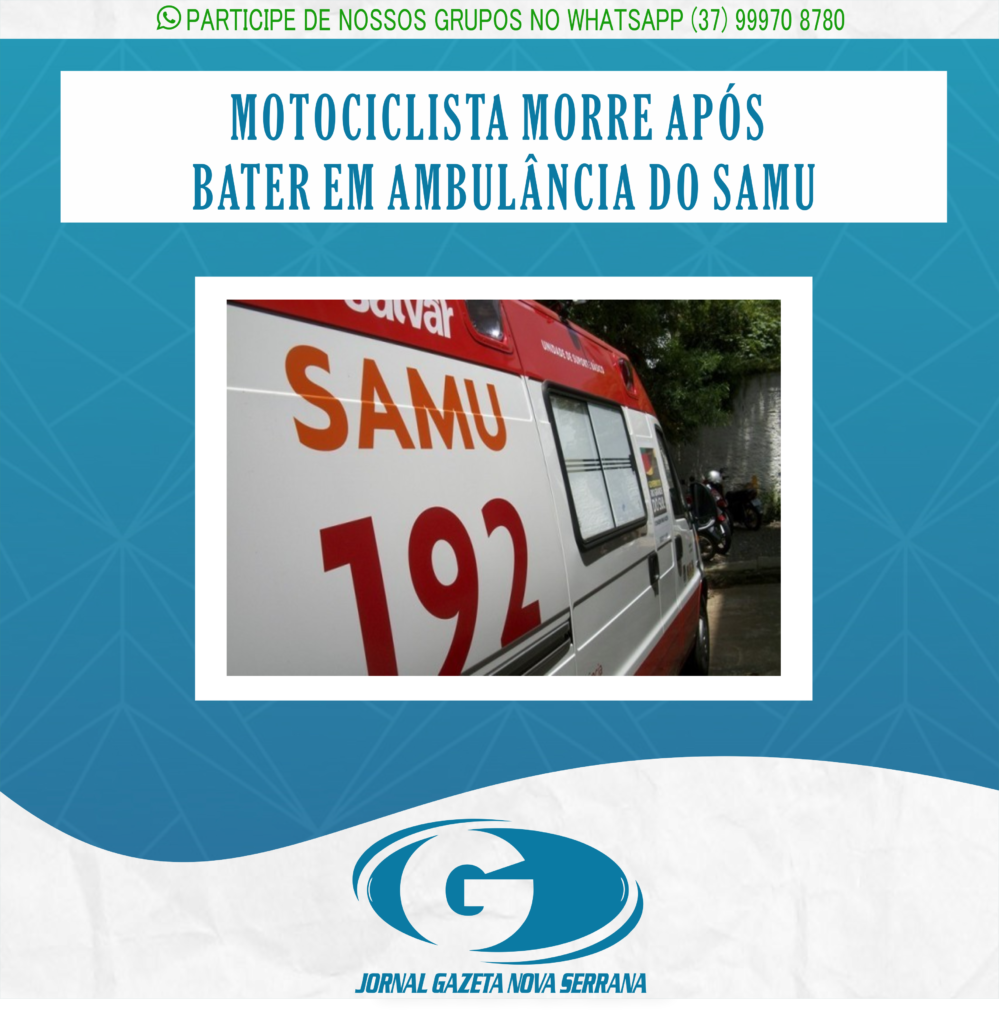 MOTOCICLISTA MORRE APÓS BATER EM AMBULÂNCIA DO SAMU