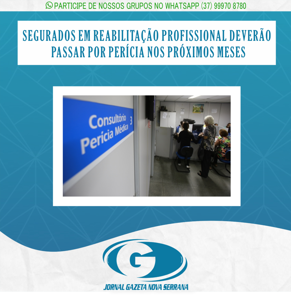 SEGURADOS EM REABILITAÇÃO PROFISSIONAL DEVERÃO PASSAR POR PERÍCIA NOS PRÓXIMOS MESES