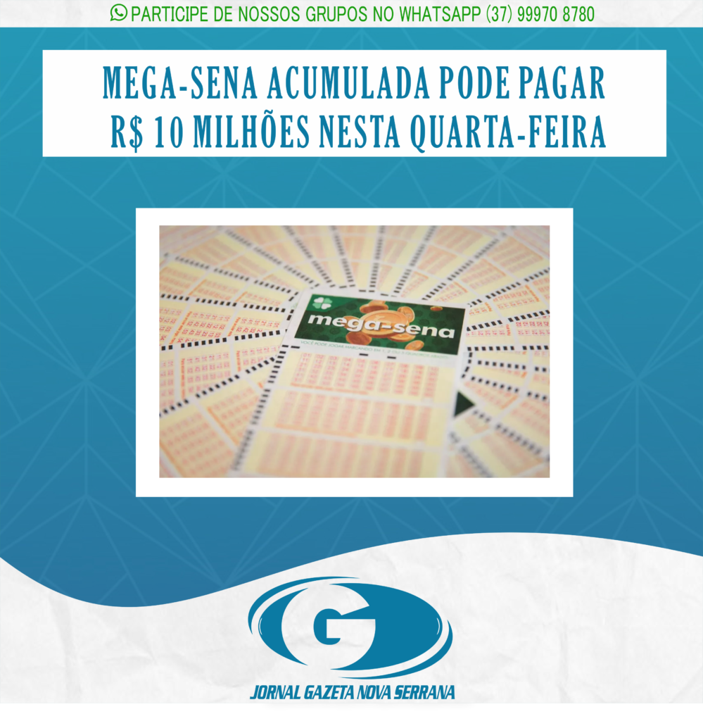 MEGA-SENA ACUMULADA PODE PAGAR R$ 10 MILHÕES NESTA QUARTA-FEIRA